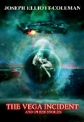 Cover-Bild zum Titel 'The Vega Incident and Other Stories (Short Story Collections, #1)' von 'Joseph Elliott-Coleman'