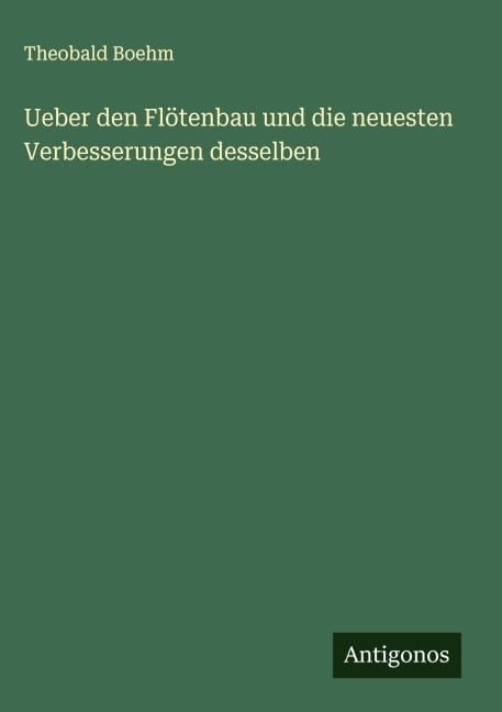 Ueber den Flötenbau und die neuesten Verbesserungen desselben - Theobald Boehm