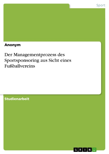 Der Managementprozess des Sportsponsoring aus Sicht eines Fußballvereins - 