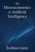 Cover-Bild zum Titel 'The Microeconomics of Artificial Intelligence' von 'Joshua Gans'