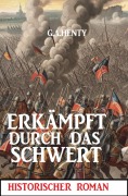 Cover-Bild zum Titel 'Erkämpft durch das Schwert: Historischer Roman' von 'G. A. Henty'
