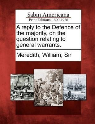 A Reply to the Defence of the Majority, on the Question Relating to General Warrants. - 