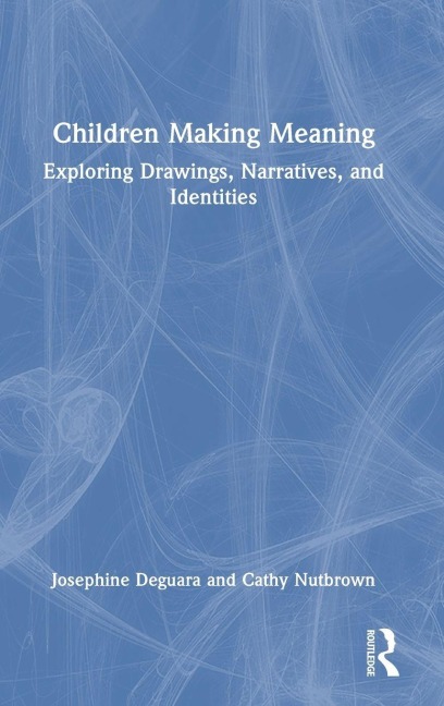 Children Making Meaning - Josephine Deguara, Cathy Nutbrown