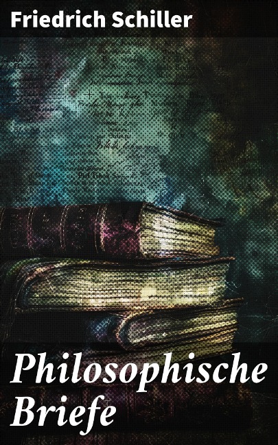 Philosophische Briefe - Friedrich Schiller
