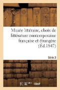 Cover-Bild zum Titel 'Musée Littéraire, Choix de Littérature Contemporaine Française Et Étrangère. Série 3' von 'Collectif'