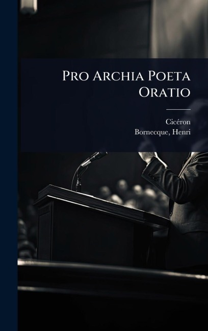 Pro Archia Poeta Oratio - Cicã(c)Ron, Henri Bornecque