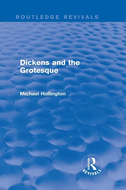 Dickens and the Grotesque (Routledge Revivals) - Michael Hollington