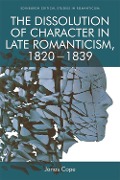 Cover-Bild zum Titel 'Dissolution of Character in Late Romanticism, 1820 - 1839' von 'Jonas Cope'