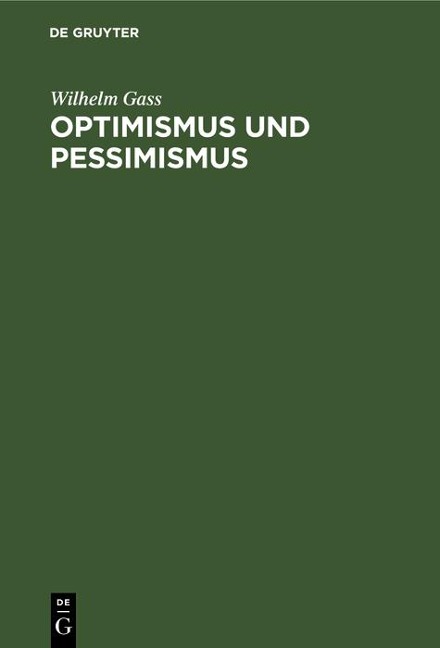 Optimismus und Pessimismus - Wilhelm Gass