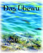 Die Sternenbücher Band 11 Das Ubewu - Walter Gerten