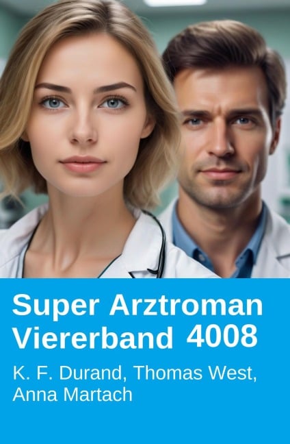 Super Arztroman Viererband 4008 - Anna Martach, K. F. Durand, Thomas West
