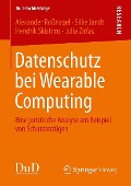Cover-Bild zum Titel 'Datenschutz bei Wearable Computing' von 'Alexander Roßnagel, Silke Jandt, Hendrik Skistims, Julia Zirfas'