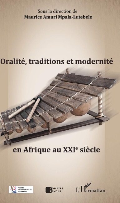 Oralité, traditions et modernité en Afrique au XXIe siècle - Maurice Amuri Mpala-Lutebele