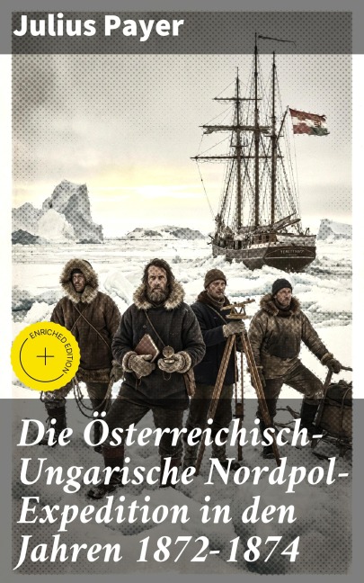 Die Österreichisch-Ungarische Nordpol-Expedition in den Jahren 1872-1874 - Julius Payer