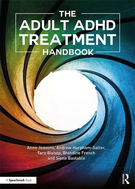 The Adult ADHD Treatment Handbook - Anne Jeavons, Blandine French, Siona Bastable, Tara Bishop