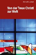 Cover-Bild zum Titel 'Von der Treue Christi zur Welt' von 'Michael Trowitzsch'