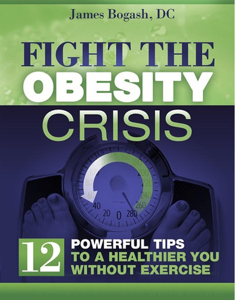 Fight the Obesity Crisis: Powerful Tips to a Healthier You Without Exercise - James Bogash