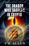 Cover-Bild zum Titel 'The Dragon Who Dabbled in Crypto (Hardboiled Magic, #3)' von 'Tw Allen'