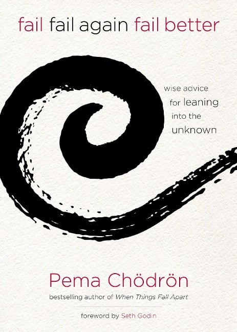 Fail, Fail Again, Fail Better - Pema Chödrön