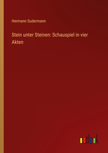 Stein unter Steinen: Schauspiel in vier Akten - Hermann Sudermann