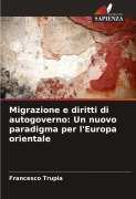 Cover-Bild zum Titel 'Migrazione e diritti di autogoverno: Un nuovo paradigma per l'Europa orientale' von 'Francesco Trupia'