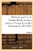 Cover-Bild zum Titel 'Méthode Graduée de Lecture Divisée En Deux Parties, a l'Usage Des Écoles Élémentaires Partie 2' von 'Sans Auteur'