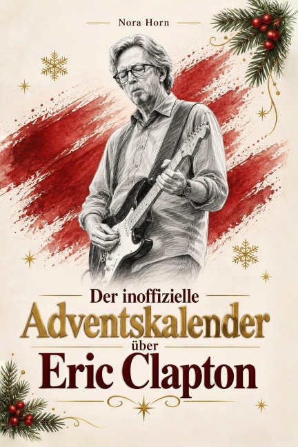 Der inoffizielle Adventskalender über Eric Clapton - Nora Horn