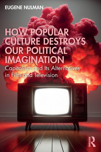How Popular Culture Destroys Our Political Imagination - Eugene Nulman