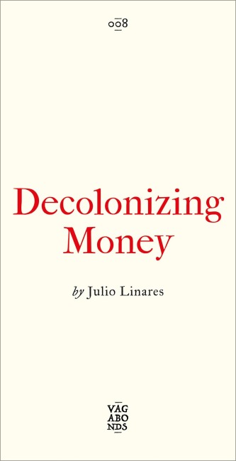 Decolonizing Money - Julio Linares