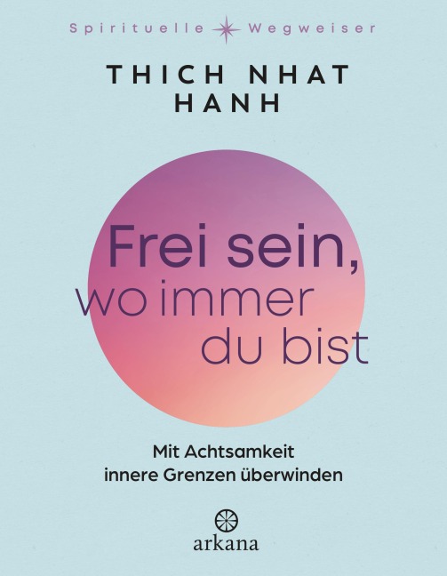 Frei sein, wo immer du bist - Nhat Thich