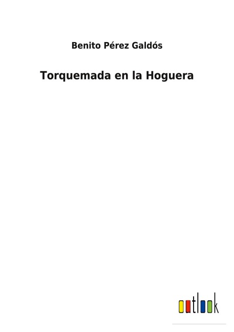 Torquemada en la Hoguera - Benito Pérez Galdós