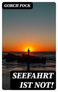 Cover-Bild zum Titel 'Seefahrt ist not!' von 'Gorch Fock'