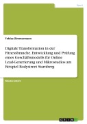 Cover-Bild zum Titel 'Digitale Transformation in der Fitnessbranche. Entwicklung und Prüfung eines Geschäftsmodells für Online Lead-Generierung und Mikrostudios am Beispiel Bodystreet Starnberg' von 'Tobias Zimmermann'