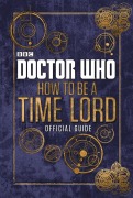 Cover-Bild zum Titel 'Doctor Who: How to be a Time Lord - The Official Guide' von 'Craig Donaghy'