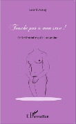 Cover-Bild zum Titel 'Touche pas à mon sexe !' von 'Gérard Zwang'