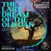 Cover-Bild zum Titel 'The Last Dream of the Old Oak (Story Time, Episode 109)' von 'Hans Christian Andersen'