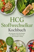 Cover-Bild zum Titel 'HCG Stoffwechselkur Kochbuch: Die leckersten HCG Diät Rezepte für effektives Abnehmen und mehr Energie im Alltag - inkl. 30-Tage-Ernährungsplan, Frühstück, Fingerfood, Desserts uvm.' von 'Lena Steinberg'