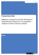 Cover-Bild zum Titel 'Religious Constructs and the Portrayal of Supernatural Characters. A Comparative Analysis of Select Literary Classics' von 'Pratap Kumar Dash'