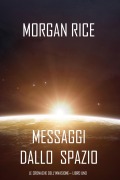Cover-Bild zum Titel 'Messaggi dallo Spazio (Le Cronache dell'invasione- Libro Uno): Un thriller fantascientifico' von 'Morgan Rice'