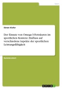 Cover-Bild zum Titel 'Der Einsatz von Omega-3-Fettsäuren im sportlichen Kontext. Einfluss auf verschiedene Aspekte der sportlichen Leistungsfähigkeit' von 'Simon Kiefer'
