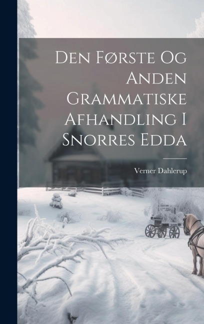 Den Første Og Anden Grammatiske Afhandling I Snorres Edda - Verner Dahlerup