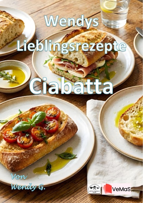 Wendys Lieblingsrezepte - Ciabatta - Wendy G.