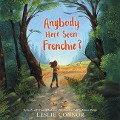 Anybody Here Seen Frenchie? - Leslie Connor