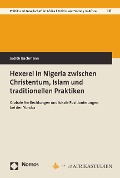 Hexerei in Nigeria zwischen Christentum, Islam und traditionellen Praktiken - Judith Bachmann