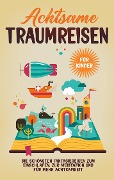 Cover-Bild zum Titel 'Achtsame Traumreisen für Kinder: Die schönsten Fantasiereisen zum Einschlafen, zur Meditation und für mehr Achtsamkeit' von 'Miriam Zimmermann'
