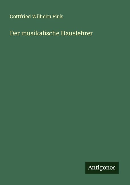 Der musikalische Hauslehrer - Gottfried Wilhelm Fink