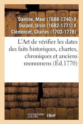 L'Art de Vérifier Les Dates Des Faits Historiques, Chartes, Chroniques Et Autres Anciens Monumens - Maur Dantine