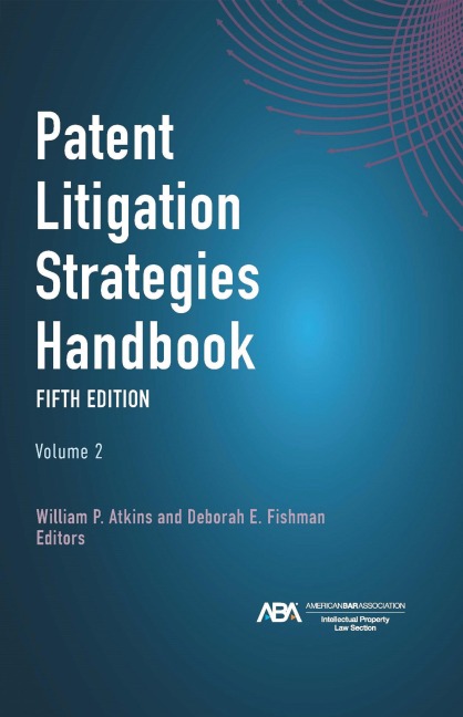 Patent Litigation Strategies Handbook, Fifth Edition - 