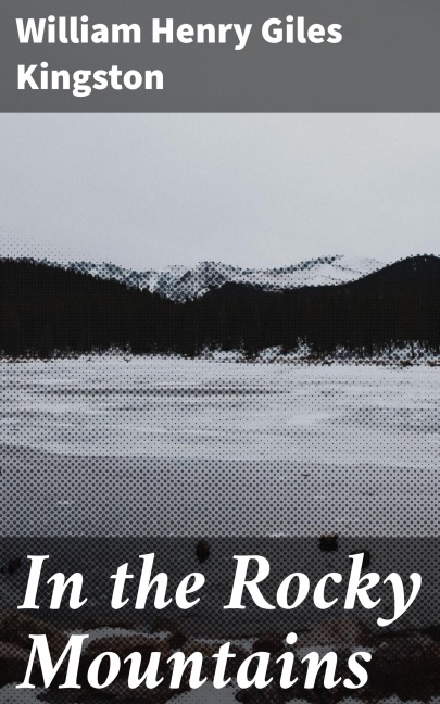 In the Rocky Mountains - William Henry Giles Kingston