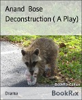 Deconstruction ( A Play) - Anand Bose